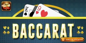 Baccarat Online – Hướng Dẫn Chơi Từ A Đến Z Tại Sum Club
