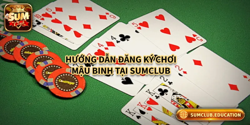 Hướng dẫn cách đăng ký và bắt đầu chơi mậu binh