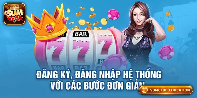 Hướng dẫn đăng ký/đăng nhập nhanh chóng và an toàn